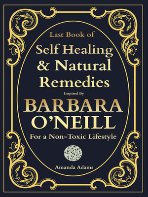 Last Book of Self-Healing and Natural Remedies Inspired by Barbara O'Neill For a Non Toxic Lifestyle - ebook